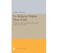 No Religion Higher Than Truth: A History of the Theosophical Movement in Russia, 1875-1922 (Princeton Legacy Library)