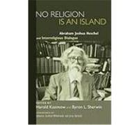 No Religion Is an Island: Abraham Joshua Heschel and Interreligious Dialogue