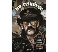 No Remörse, Histoires vraies illustrées de Lemmy Kilmister et Motörhead. Dave Grohl (Préface), Ozzy Osbourne (Postface)