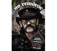 NO REMÖRSE: The Illustrated True Stories of Lemmy Kilmister and Motörhead NEUF