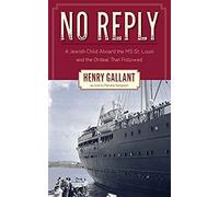 No Reply: A Jewish Child Aboard The Ms St. Louis And The Ordeal That Followed