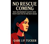 No Rescue Coming: Why Government Safety Nets Won't Save You in the Next Crash: How to Build Real Freedom Through Self-Reliance, Redundancy, and Financial Foresight
