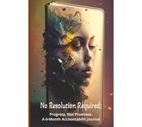 No Resolution Required: Progress Not Promises-A 6-month Accountability Journal