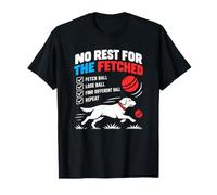 No Rest for The Fetched Dog Fetch Humour T-Shirt