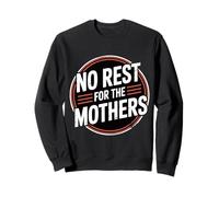 No Rest for The Mothers Tired Motherhood Parenting - Sweatshirt