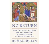 No Return: Jews, Christian Usurers, and the Spread of Mass Expulsion in Medieval Europe