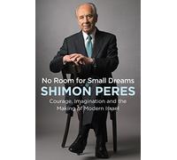 No Room for Small Dreams: Courage, Imagination, and the Making of Modern Israel