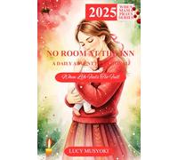 NO ROOM IN THE INN: A DAILY ADVENT DEVOTIONAL. When Life Feels Too Full: A 25-Day Devotional for Mothers Contemplating The Night Jesus Was Born in Bethlehem