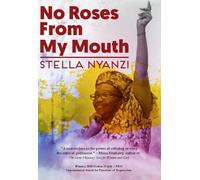 No Roses from My Mouth: By Stella Nyanzi