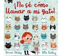 No S Cómo Llamar A Mi Gato! - [Livre en VO] Philip, Simon, Bailey, Ella (Auteur)