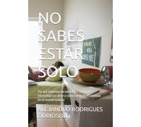 NO SABES ESTAR SOLO: Por qué dependes de validación, confundes intensidad con amor y cómo construir estabilidad en un mundo ruidoso