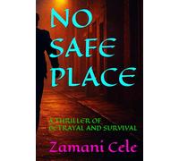 NO SAFE PLACE: A THRILLER OF BETRAYAL AND SURVIVAL