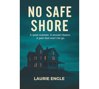 No Safe Shore: A quiet summer. A second chance. A past that won’t let go.