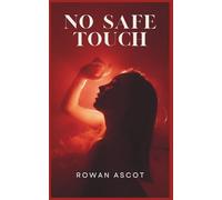 No Safe Touch: A Dark Romance Thriller of Lust, Lies, and Deadly Loyalty