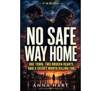 No Safe Way Home: One Town. Two Broken Hearts. And A Secret Worth Killing For.