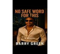 No Safe Words for This: A Memoir Barry Green