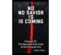 No saviour is coming: Protocol 10 - The operative exit code of the primeval fire