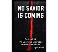No saviour is coming: Protocol 10 - The operative exit code of the primeval fire