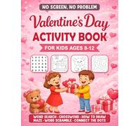 No Screen, No Problem: Valentine’s Day Activity Book for Kids Ages 8-12: Word Searches, Crosswords, Mazes, Word Scrambles, How to Draw, Connect the Dots & More Heart-Filled Fun for the Holiday