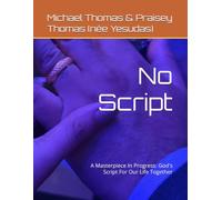 No Script: A Masterpiece In Progress: God's Script For Our Life Together