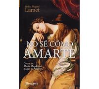 No sé como amarte: Cartas de María Magdalena a Jesús de Nazaret
