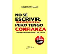 NO SÉ ESCRIBIR, PERO TENGO CONFIANZA (3º Edición): Todos tenemos una historia que contar (AUTOAYUDA & CRECIMIENTO PERSONAL)