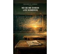 No se me daban los números: (y otras mentiras que me creí)