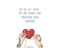 No sé tú, pero yo me coso las heridas con versos