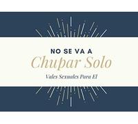 No Se Va A Chupar Solo Vales Sexuales Para El: Vales Sexuales Hombre - Cheques Sexuales Y Calientes De Regalo Para Esposo O Novios - Cumpleaños , San Valentin, Aniversario O Navidad - Talonario Sexual
