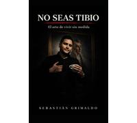 NO SEAS TIBIO: El arte de vivir sin medida