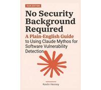 No Security Background Required: A Plain-English Guide to Using Claude Mythos for Software Vulnerability Detection