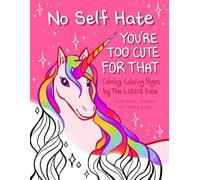 No Self-hate: You’re Too Cute for That: Calming Coloring Pages by the Latest Kate