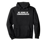 No Sense of Consequences - Dire drôle de sarcastique fantaisie Sweat à Capuche