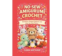 NO-SEW AMIGURUMI CROCHET: Seamless Animal Patterns with Step-by-Step Photos