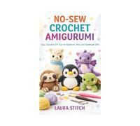 NO-SEW CROCHET AMIGURUMI: Easy, Seamless DIY Toys for Beginners, Kids, and Handmade Gifts