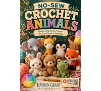 NO-SEW CROCHET ANIMALS: Quick Amigurumi Projects You Can Finish in One Day