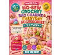 NO-SEW CROCHET BAG CHARMS & EVERYDAY ACCESSORIES FOR WOMEN: 25 Quick Mini Crochet Patterns for Pouches, Keychains, Zipper Pulls, Luggage Tags, Holders & Personalized Gifts