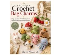 No-Sew Crochet Bag Charms: Step-by-Step Mini Amigurumi Patterns for Confident Beginners