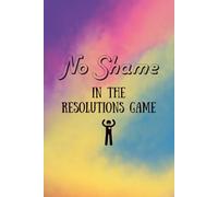 No Shame in the Resolution Game: A Guided Journal for Real Progress - Fun & Supportive New Year Goal Planner, Reflection Prompts, and Motivation for 2026 Resolutions