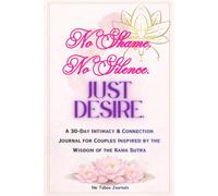 No Shame. No Silence. Just Desire.: A Monthly Intimate Journal for Couples Inspired by the Wisdom of the Kama Sutra.