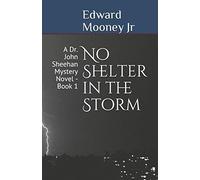 No Shelter In The Storm: A Dr. John Sheehan Mystery Novel - Book 1