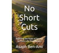 No Short Cuts: Rejecting the Rules of Success to Find a Life That Matters