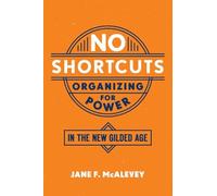 No Shortcuts: Organizing for Power in the New Gilded Age