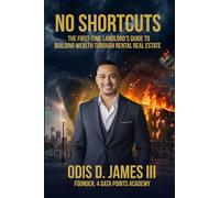 No Shortcuts: The First-Time Landlord's Guide to Building Wealth Through Rental Real Estate