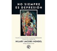 No siempre es depresión: Escucha tu cuerpo, descubre tus emociones fundamentales y conecta con tu auténtico Ser