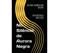 No Silncio De Aurora Negra: Em Busca Da Luz