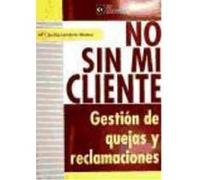 No Sin Mi Cliente. Gestion De Quedas Y Reclamaciones - FUNDACIÓN CONFEMETAL Fundación Confemetal (Auteur)