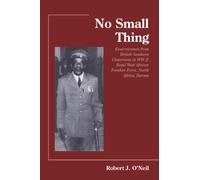 No Small Thing: Ex-servicemen from British Southern Cameroons in WW 2: Royal West African Frontier Force, North Africa, Burma