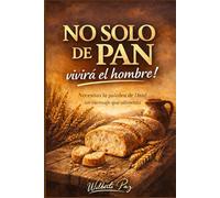 No solo de pan Vivira el Hombre: Sino de toda palabra que viene de Dios.