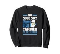 No Solo Soy Guapo Pero Tambien Yo Soy Chapin Sweatshirt